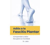 Adiós a la Fascitis Plantar: La guía práctica para reducir el dolor del talón, tratar la fascitis plantar paso a paso, entender el origen del dolor y ... simple, progresivo y basado en evidencia