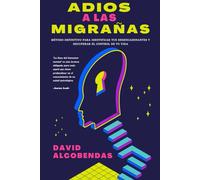 Adiós a las Migrañas: El Método Definitivo para Identificar Tus Desencadenantes y Recuperar el Control de Tu Vida