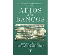 Adiós a los bancos: Una visión distinta del dinero y la banca (Economía)