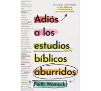 Adios a los estudios biblicos aburridos : Explorar las escrituras es mas sencillo y emocionante de lo que pensabas