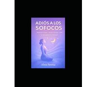 Adiós a los sofocos: duerme mejor, siente menos calor y recupera tu energia hoy: Guia práctica de la menopausia con trucos rápidos y efectivos para dormir, reducir sudores nocturnos y sentirse bien