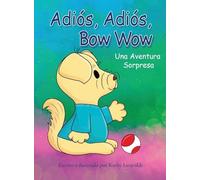 Adiós, Adiós, Bow Wow Una Aventura Sorpresa