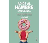 Adios Al Hambre Emocional: Deja de comer a todas horas y consigue tu peso ideal sin dietas (Psicología y autoayuda)