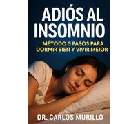 Adiós al Insomnio: Método 5 Pasos para Dormir Bien y Vivir Mejor