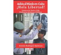 Adiós al miedo en Cuba ¡Hola Libertad!: Crónicas sobre disidencias: Acuartelados de San Isidro 27N Cola de la Libertad Patria y Vida Animalistas ... Los Acuartelados de San Isidro hasta 11J.)
