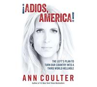 Adios, America: The Left's Plan to Turn Our Country into a Third World Hellhole