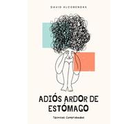 Adiós Ardor de Estómago: Técnicas Comprobadas para Controlar el Reflujo Ácido Sin Medicamentos: El Plan de 7 Días con Remedios Caseros para Aliviar ... la Tos Crónica de Forma Natural y Permanente