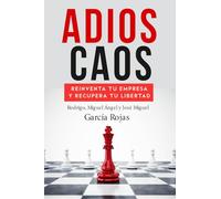 ADIOS CAOS: REINVENTA TU EMPRESA Y RECUPERA TU LIBERTAD