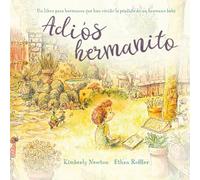 Adiós Hermanito: Un libro para hermanos que han vivido la pérdida de un hermano bebé (The Sibling Journey Collection)