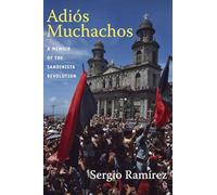 Adiós Muchachos: A Memoir of the Sandinista Revolution (American Encounters/Global Interactions)