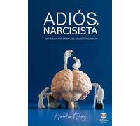 ADIÓS, NARCISISTA: 20 Pasos para Sanar del Abuso Narcisista (Psicología y Crecimiento)