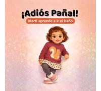 ¡Adiós Pañal! Marti aprende a ir al baño.: Un cuento para ayudar a los peques a aprender sin prisas.