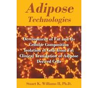 Adipose Technologies: Development of Fat and Its Cellular Composition Isolation of Cells from Fat Clinical Translation of Adipose Derived Cells