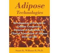 Adipose Technologies: Development of Fat and Its Cellular Composition Isolation of Cells from Fat Clinical Translation of Adipose Derived Cells