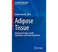 Adipose Tissue: Endocrine Functions, Health Implications, and Future Perspectives (Contemporary Endocrinology)