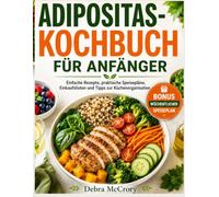 ADIPOSITAS-KOCHBUCH FÜR ANFÄNGER: Einfache Rezepte, praktische Speisepläne, Einkaufslisten und Tipps zur Küchenorganisation