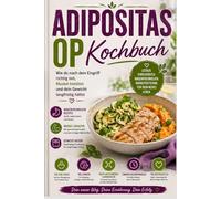 Adipositas OP Kochbuch: Wie du nach dem Eingriff richtig isst, Muskel behältst und dein Gewicht langfristig hältst