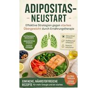 Adipositas & Übergewicht: Wie Du dauerhaft Gewicht verlierst, Deinen Stoffwechsel reaktivierst und Dein Wunschgewicht hältst - ohne Jo-Jo-Effekt und Hungern