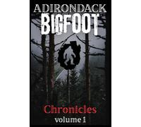 Adirondack Bigfoot Chronicles: Volume 1