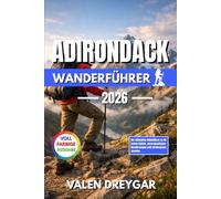 Adirondack Wanderführer 2026: Der ultimative Reiseführer zu 46 hohen Gipfeln, unvergesslichen Wanderwegen und verborgenen Juwelen