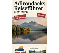Adirondacks Reiseführer 2025-2026: Erleben Sie den majestätischen Lake Placid, den charmanten Saranac Lake, den ikonischen Whiteface Mountain, die ... und unvergessliche Outdoor-Abenteuer