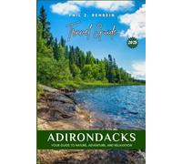 ADIRONDACKS TRAVEL GUIDE: Exploring the Adirondacks: Your Guide to Nature, Adventure, and Relaxation