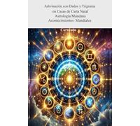 Adivinación con Dados y Trigrama en Casas de Carta Natal, Astrología Mundana, Acontecimientos Mundiales (Colección de obras de Carneado)