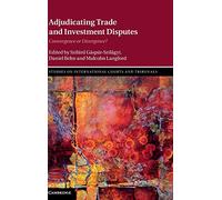 Adjudicating Trade and Investment Disputes: Convergence or Divergence? (Studies on International Courts and Tribunals)