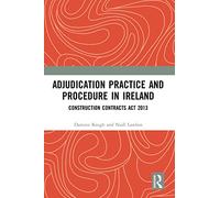 Adjudication Practice and Procedure in Ireland: Construction Contracts Act 2013