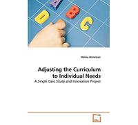 Adjusting the Curriculum to Individual Needs: A Single Case Study and Innovation Project