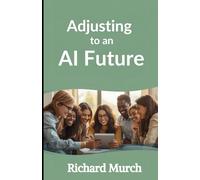 Adjusting to an AI Future: Making the Changes
