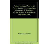 Adjustment and Economic Performance in Industrialized Countries: A Synthesis (Employment, Adjustment & Industrialization S.)