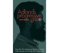 Adland's Progressive Gaze: How UK Advertising Lost Sight of the People and Things That Matter Most