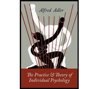 The Practice and Theory of Individual Psychology