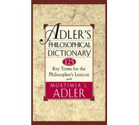 Adler's Philosophical Dictionary: 125 Key Terms for the Philosopher's Lexicon