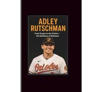 Adley Rutschman: From Oregon to the Orioles-The Backbone of Baltimore