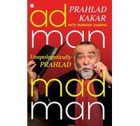 Adman Madman: Unapologetically Prahlad