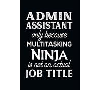 Admin Assistant Only Because Multitasking Ninja Is Not An Actual Job Title: Funny Admin Assistant Gifts for Women | Secretaries | Receptionists & Office