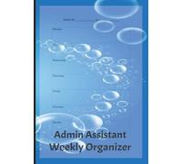Admin Assistant Weekly Organizer: desk notebook helper for the administrative assistant handling weekly priorities schedules reminders follow ups and more