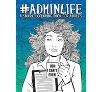 Admin Life: A Snarky Coloring Book for Adults
