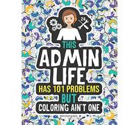 Admin Life Coloring Book: A Funny Gift Idea For An Administrative Assistant, Secretary & Receptionist