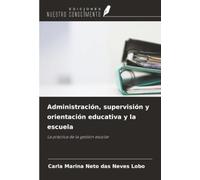 Administración, supervisión y orientación educativa y la escuela: La práctica de la gestión escolar