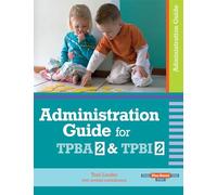 Administration Guide for Transdisciplinary Play-based Assessment 2 and Transdisciplinary Play-based Intervention 2 (Play-based Tpba, Tpbi, Tpbc)