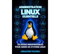 Administration Linux essentielle: De l'utilisateur à l'administrateur système (Apprendre Linux pas à pas)