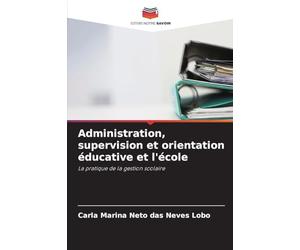 Administration, supervision et orientation éducative et l'école: La pratique de la gestion scolaire