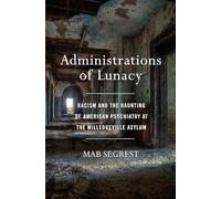 Administrations of Lunacy: Racism and the Haunting of American Psychiatry at the Milledgeville Asylum