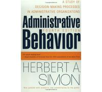 Administrative Behavior: A Study of Decision-making Processes in Administrative Organizations: A Study of Decision-making Processes in Administrative Organisations by Simon, Herbert A. (1997) Paperback