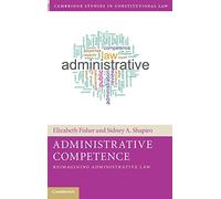 Administrative Competence: Reimagining Administrative Law (Cambridge Studies in Constitutional Law)