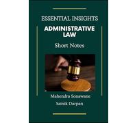 Administrative Law Simplified: Essential Insights - Short Notes: Core Concepts, Case Law and Exam Success - A Concise Guide for LLB Students
