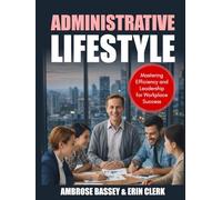 ADMINISTRATIVE LIFESTYLE: MASTERING EFFICIENCY AND LEADERSHIP FOR WORKPLACE SUCCESS